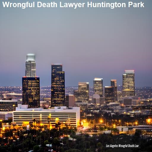 Finding a Wrongful Death Lawyer in Huntington Park - Los Angeles Wrongful Death Law Huntington Park