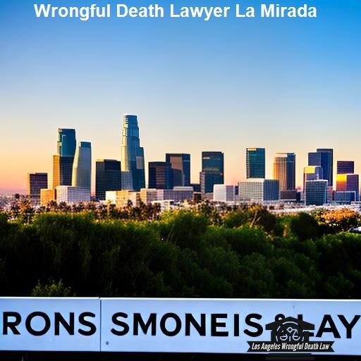 The Benefits of Hiring a Wrongful Death Lawyer in La Mirada - Los Angeles Wrongful Death Law La Mirada