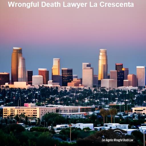 Why You Need a Wrongful Death Lawyer - Los Angeles Wrongful Death Law La Crescenta